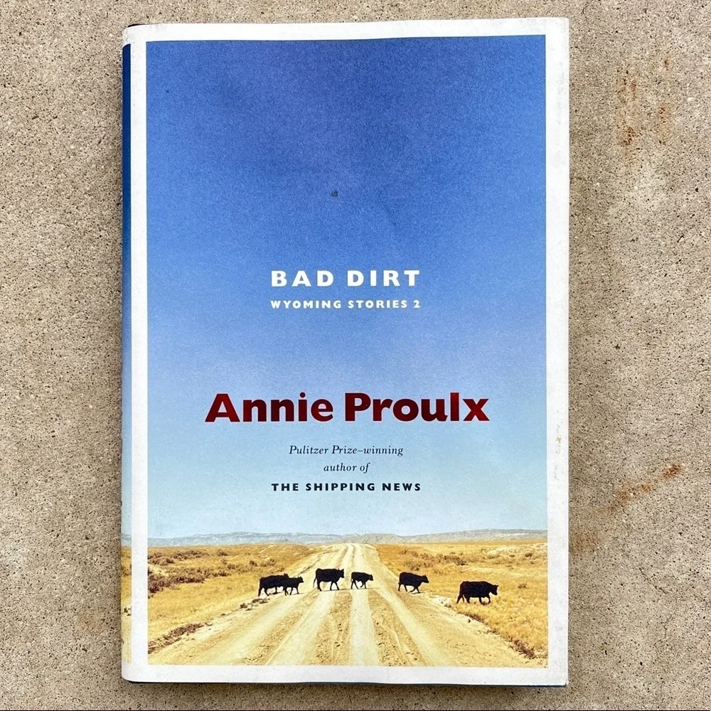Bad Dirt; Wyoming Stories 2 Hardback Book by Annie Proulx
